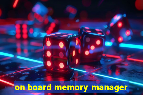 on board memory manager